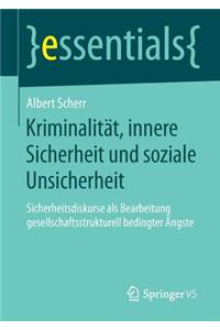 Kriminalität, Innere Sicherheit Und Soziale Unsicherheit: Sicherheitsdiskurse ALS Bearbeitung Gesellschaftsstrukturell Bedingter Ängste