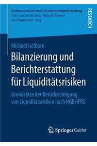 Bilanzierung Und Berichterstattung Für Liquiditätsrisiken: Grundsätze Der Berücksichtigung Von Liquiditätsrisiken Nach Hgb/Ifrs