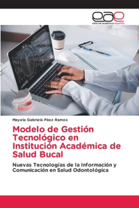 Modelo de Gestión Tecnológico en Institución Académica de Salud Bucal