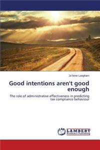 Good intentions aren't good enough