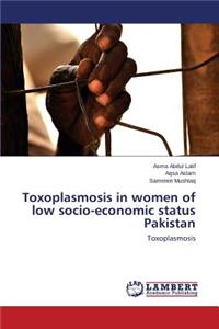 Toxoplasmosis in women of low socio-economic status Pakistan