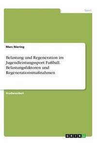 Belastung und Regeneration im Jugendleistungssport Fußball. Belastungsfaktoren und Regenerationsmaßnahmen