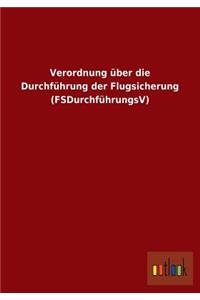 Verordnung über die Durchführung der Flugsicherung (FSDurchführungsV)