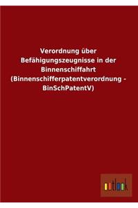 Verordnung Uber Befahigungszeugnisse in Der Binnenschiffahrt (Binnenschifferpatentverordnung - Binschpatentv)