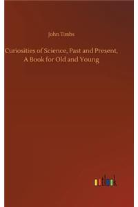 Curiosities of Science, Past and Present, A Book for Old and Young