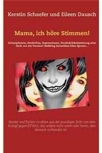 Mama, ich höre Stimmen!