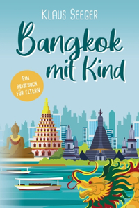 Bangkok mit Kind: Ein Reisebuch für Eltern