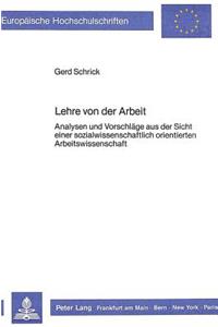 Lehre Von Der Arbeit: Analysen Und Vorschlaege Aus Der Sicht Einer Sozialwissenschaftlich Orientierten Arbeitswissenschaft
