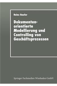Dokumentenorientierte Modellierung und Controlling von Geschäftsprozessen
