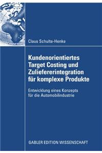 Kundenorientiertes Target Costing Und Zuliefererintegration Für Komplexe Produkte