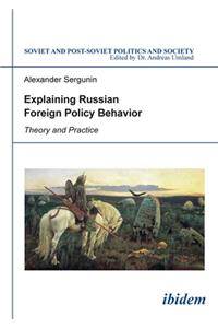 Explaining Russian Foreign Policy Behavior - Theory and Practice