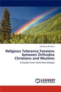 Religious Tolerance, Tensions Between Orthodox Christians and Muslims
