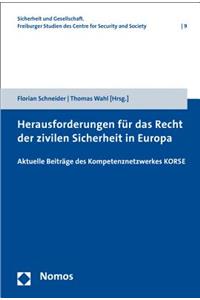 Herausforderungen Fur Das Recht Der Zivilen Sicherheit in Europa: Aktuelle Beitrage Des Kompetenznetzwerkes Korse