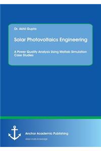 Solar Photovoltaics Engineering. A Power Quality Analysis Using Matlab Simulation Case Studies