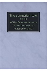 The campaign text book of the Democratic party for the presidential election of 1892