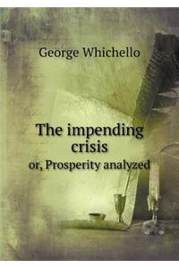 The Impending Crisis Or, Prosperity Analyzed