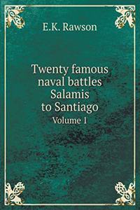 Twenty Famous Naval Battles Salamis to Santiago Volume 1