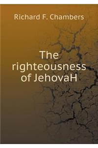 The righteousness of JehovaH