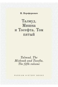 Talmud. the Mishnah and Tosefta. the Fifth Volume