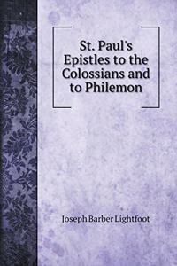 St. Paul's Epistles to the Colossians and to Philemon. St. Paul's Epistles to the Colossians and to Philemon