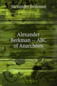 Alexander Berkman   ABC of Anarchism