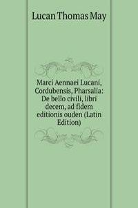 Marci Aennaei Lucani, Cordubensis, Pharsalia: De bello civili, libri decem, ad fidem editionis ouden (Latin Edition)