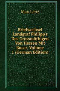 Briefwechsel Landgraf Philipp's Des Grossmuthigen Von Hessen Mit Bucer