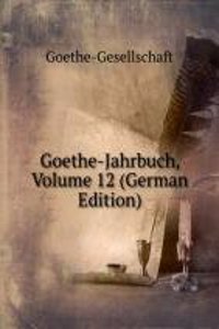 Goethe-Jahrbuch, Volume 12 (German Edition)