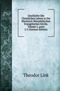 Geschichte Des Christlichen Lebens in Der Rheinisch-Westphalischen Evangelischen Kirche, Volume 2, parts 2-3 (German Edition)