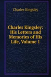 Charles Kingsley: His Letters and Memories of His Life, Volume 1