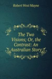 Two Visions; Or, the Contrast: An Australian Story