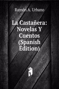 La Castanera: Novelas Y Cuentos (Spanish Edition)