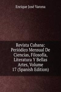 Revista Cubana: Periodico Mensual De Ciencias, Filosofia, Literatura Y Bellas Artes, Volume 17 (Spanish Edition)