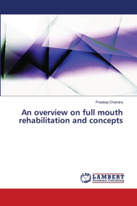 overview on full mouth rehabilitation and concepts