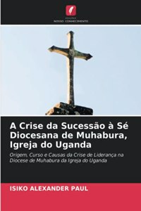 A Crise da Sucessão à Sé Diocesana de Muhabura, Igreja do Uganda