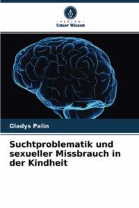 Suchtproblematik und sexueller Missbrauch in der Kindheit