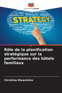Rôle de la planification stratégique sur la performance des hôtels familiaux