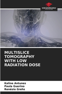 Multislice Tomography with Low Radiation Dose