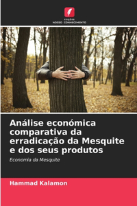 Análise económica comparativa da erradicação da Mesquite e dos seus produtos