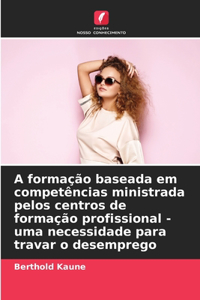 A formação baseada em competências ministrada pelos centros de formação profissional - uma necessidade para travar o desemprego