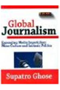 Global Journalism: Expanding Media Imperialism, Mass Culture and Intrinsic Politics