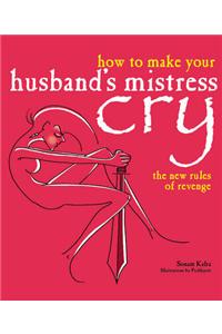 How to Make Your Husband's Mistress Cry