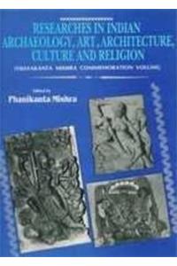 Researches in Indian Archaeology, Art, Architecture, Culture and Religion: v. 2: Prof. Vijayakanta Mishra commemoration