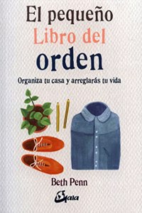 El pequeno libro del orden. Organiza tu casa y arreglaras tu vida