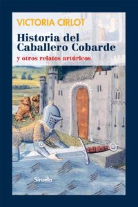 Historia del caballero cobarde y otros relatos arturicos / History of the cowardly knight and Other Arthurian Stories