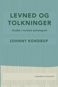 Levned og tolkninger. Studier i nordisk selvbiografi