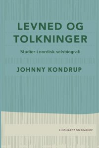 Levned og tolkninger. Studier i nordisk selvbiografi