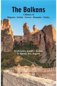 The Balkans A History Of Bulgaria-Serbia-Greece-Rumania-Turkey