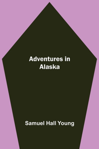 Adventures in Alaska