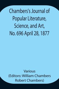 Chambers's Journal of Popular Literature, Science, and Art, No. 696 April 28, 1877.